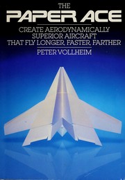 Cover of: The Paper Ace: Create Aerodynamically Superior Aircraft That Fly Longer, Faster, Farther