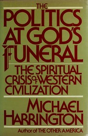 Cover of: The politics at God's funeral: the spiritual crisis of Western civilization