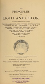 Cover of: The principles of light and color: including among other things the harmonic laws of the universe, the etherio-atomic philosophy of force, chromo chemistry, chromo therapeutics, and the general philosophy of the fine forces, together with numerous discoveries and practical applications. Illustrated by more than two hundred engravings and four colored plates