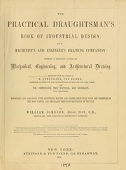 Cover of: The practical draughtsman's book of industrial design, and machinist's and engineer's drawing companion: forming a complete course of mechanical, engineering, and architectural drawing