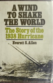 Cover of: A wind to shake the world: the story of the 1938 hurricane