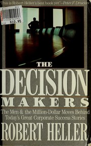 Cover of: The decision makers: the men and the million-dollar moves behind today's great corporate success stories