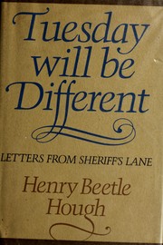 Cover of: Tuesday will be different: letters from Sheriff's Lane.