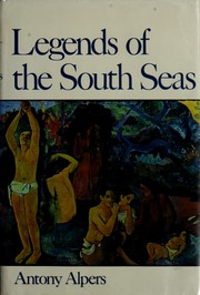 Cover of: Legends of the South Seas: the world of the Polynesians seen through their myths and legends, poetry, and art.
