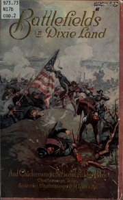 Cover of: Battlefields in Dixie Land and Chicamauga National Military Park : with descriptions of the important battles fought along these lines and the story of the engine "General"