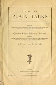 Cover of: Dr. Hood's plain talks about the human system: the habits of men and women - the causes and prevention of disease - our sexual relations and social natures - embracing common sense medical adviser...