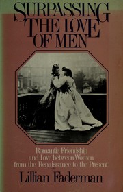 Cover of: Surpassing the Love of Men: Romantic Friendship and Love between Women from the Renaissance to the Present