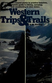 Cover of: Western trips & trails: from snow-capped peaks to pristine beaches, a complete guide to hiking, camping, and vacationing in nine states