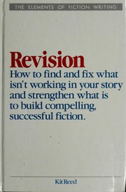 Cover of: Revision: How to fined and fix what isn't working in your story and strengthen what is to build compelling successful fiction.