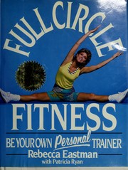 Cover of: Full Circle Fitness by Rebecca Eastman, Patricia Ryan, Tony Costa, Lianne Auck