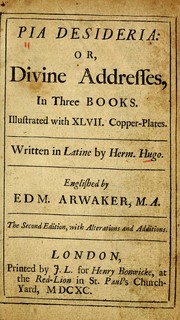 Cover of: Pia desideria: or, Divine addresses, in three books. Illustrated with XLVII. copper-plates