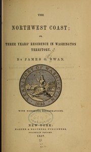 Cover of: The northwest coast: or, Three years' residence in Washington territory.