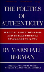 Cover of: The politics of authenticity: radical individualism and the emergence of modern society.