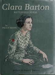 Clara Barton, battlefield nurse by Peggy Mann