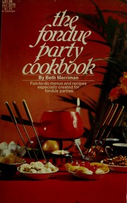 The fondue party cookbook by Beth Merriman