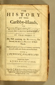 Cover of: The history of the Caribby-Islands: viz. Barbados, St Christophers, St Vincents, Martinico, Dominico, Barbouthos, Monserrat, Mevis [sic], Antego, &c. in all XXVIII. : In two books. The first containing the natural; the second, the moral history of those islands. : Illustrated with several pieces of sculpture, representing the most considerable rarities therein described. : With a Caribbian-vocabulary