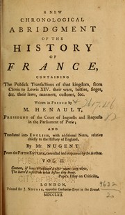 Cover of: A new chronological abridgement of the history of France: containing the publick transactions of that kingdom from Clovis to Lewis XIV, their wars, battles, sieges, &c. their laws, manners, customs, &c