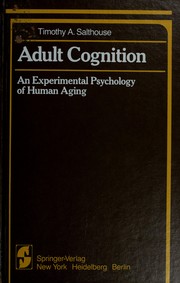 Cover of: Adult cognition: anexperimental psychology of human aging