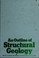 Cover of: An outline of structural geology