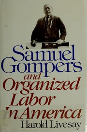 Cover of: Samuel Gompers and organized labor in America by Harold C. Livesay