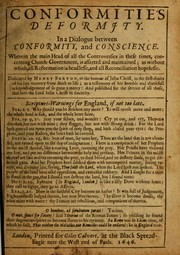 Cover of: Conformitie's deformity: In a dialogue between conformity, and conscience. Wherein the main head of all the controversies in these times, concerning church-government, is asserted and maintained; as without which, all reformation is headlesse, and all reconciliation hopelesse. Dedicated by Henry Burton, to the honour of Jesus Christ, as the first-fruits of his late recovery from death to life; as a testimony of his humble and thankfull acknowledgement of so great a mercy: and published for the service of all those, that love the Lord Jesus Christ in sincerity. ...