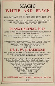 Cover of: Magic, white and black; or, The science of finite and infinite life, containing practical knowledge, instruction and hints for all sincere students of magic and occultism