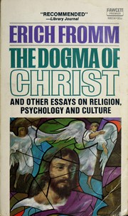 The dogma of Christ, and other essays on religion, psychology, and culture by Erich Fromm