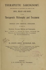 Cover of: Therapeutic sarcognomy.: The application of sarcognomy, the science of the soul, brain and body, to the therapeutic philosophy and treatment of bodily and mental diseases by means of electricity, nervaura, medicine and haemospasia, with a review of authors on animal magnetism and massage and presentation of new instruments for electro-therapeutics.