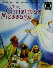 Cover of: The Christmas message: the Savior's birth, Luke 1:26-56, Matthew 1:18-25, Luke 2:1-20, for children