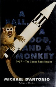 Cover of: A ball, a dog, and a monkey: 1957, the space race begins