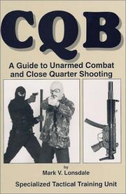 CQB, a guide to unarmed combat and close quarter shooting by Mark V. Lonsdale