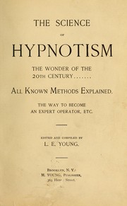 Cover of: The science of hypnotism: the wonder of the 20th century--all known methods explained. The way to become an expert operator, etc