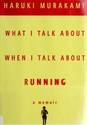 Cover of: What I talk about when I talk about running: a memoir