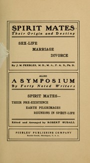 Cover of: Spirit mates, their origin and destiny, sex-life, marriage, divorce by J. M. Peebles