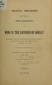 Cover of: Vedânta philosophy; lecture by Swâmi Abhedânanda on who is the saviour of souls?: Delivered under the auspices of the Vedânta society, at Carnegie lyceum, New York, Sunday, December 23d, 1900
