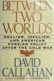 Cover of: Between two worlds: realism, idealism, and American foreign policy after the cold war