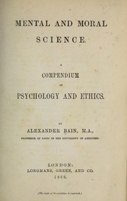 Cover of: Mental and moral science: a compendium of psychology and ethics