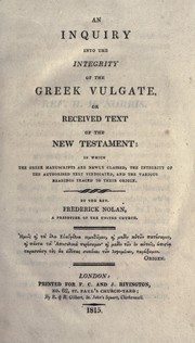 Cover of: An inquiry into the integrity of the Greek Vulgate: or, Received text of the New Testament ; in which the Greek manuscripts are newly classed, the integrity of the authorised text vindicated, and the various readings traced to their origin