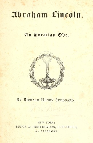 Abraham Lincoln - An Horatian Ode Richard Henry Stoddard