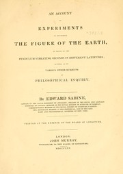 Cover of: An account of experiments to determine the figure of the earth: by means of the pendulum vibrating seconds in different latitudes, as well as on various other subjects of philosophical inquiry