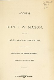 Cover of: Address of Hon. T.W. Mason before the Ladies' Memorial Association at the laying of the corner-stone of the Confederate monument, Raleigh, N.C., May 20, 1895 by Thomas Williams Mason
