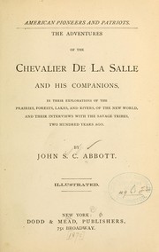 Cover of: The adventures of the Chevalier de La Salle and his companions: in their explorations of the prairies, forests, lakes, and rivers, of the New world, and their interviews with the savage tribes, two hundred years ago.