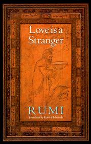 Cover of: Love is a stranger: selected lyric poetry of Jelaluddin Rumi
