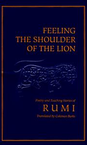 Feeling the shoulder of the lion : selected poetry and teaching stories from the Mathnawi