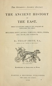 Cover of: The ancient history of the East, from the earliest times to the conquest by Alexander the Great, including Egypt, Assyria, Babylonia, Medea, Persia, Asia Minor, and Phoenicia.