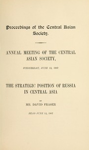 Cover of: Annual meeting of the Central Asian Society, Wednesday, June 12, 1907. The Strategic position of Russia in Central Asia |