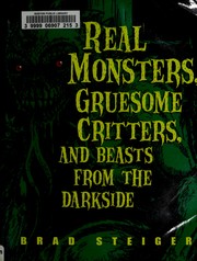 Real monsters, gruesome critters, and beasts from the darkside by Brad Steiger