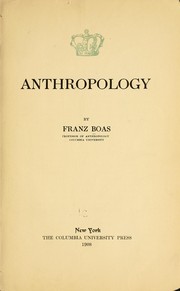 Cover of: Anthropology: [a lecture delivered at Columbia University in the series on science, philosophy and art, December 18, 1907]