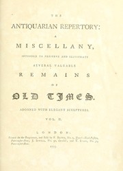 Cover of: The Antiquarian repertory: a miscellany intended to preserve and illustrate several valuable remains of old times : adorned with elegant sculptures.