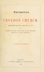 Cover of: Antiquities of Croyden Church, destroyed by fire, January 5th, 1867: with numerous woodcuts, drawn from its fine monuments previously to their destruction